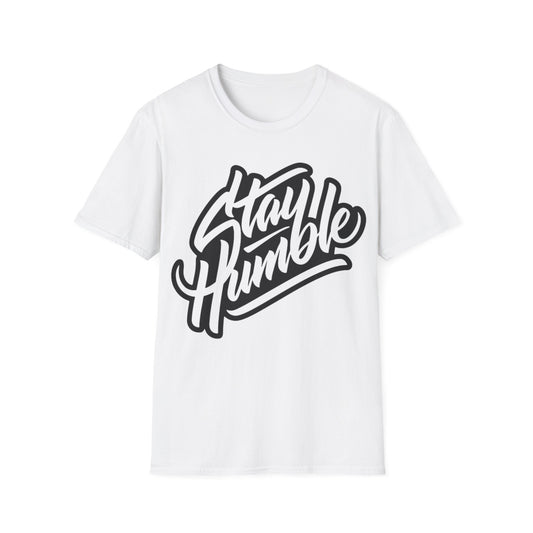 Stay Humble Unisex T-Shirt - Inspirational Casual Wear for Him/Her