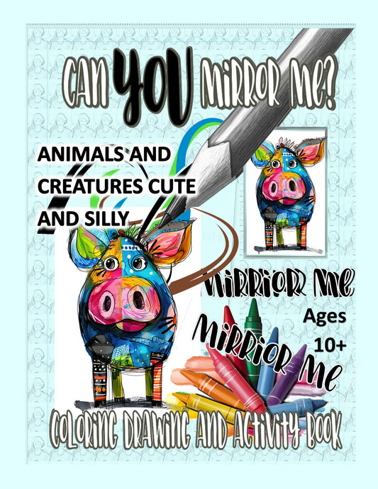 ANIMALS AND CREATURES CUTE AND SILLY Can YOU Mirror Me COLORING DRAWING AND ACTIVITY BOOK
