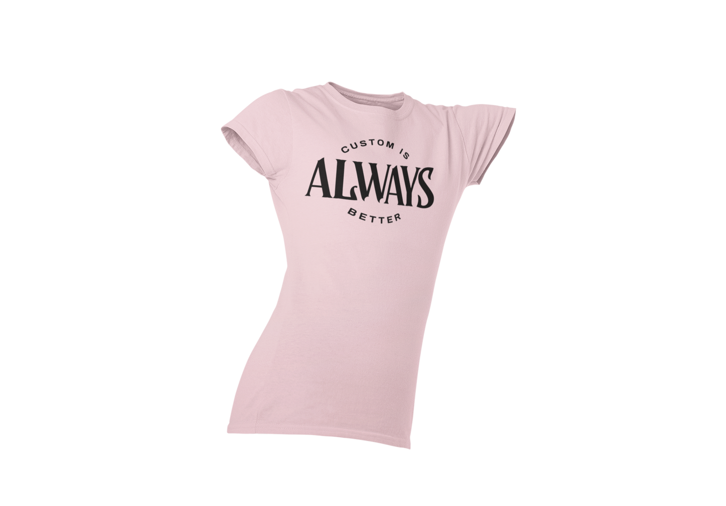 Custom Is Always Better Shirt