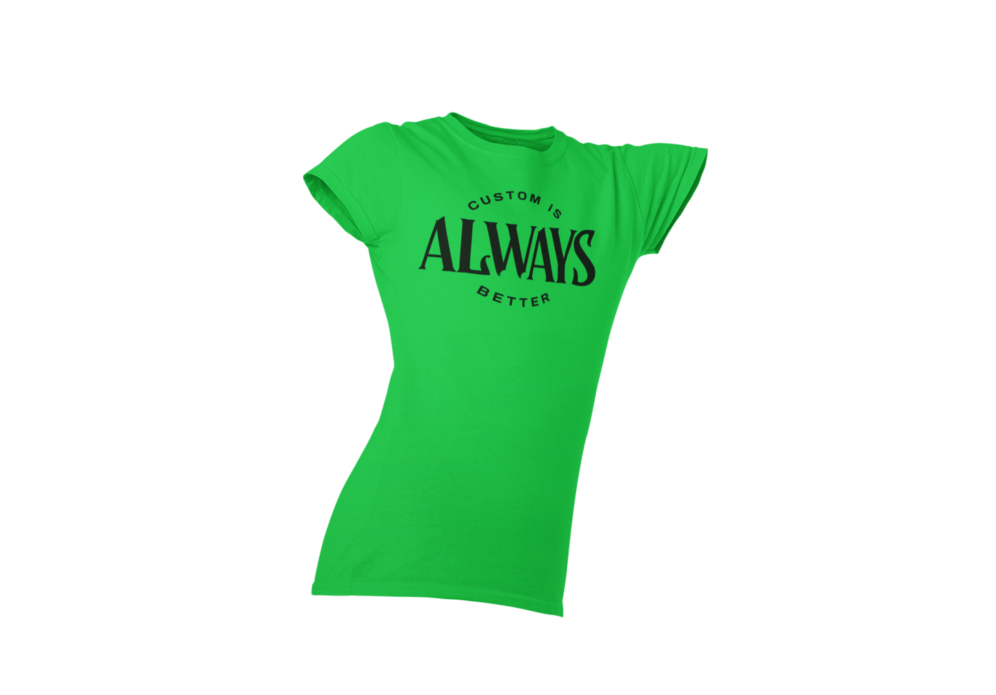 Custom Is Always Better Shirt