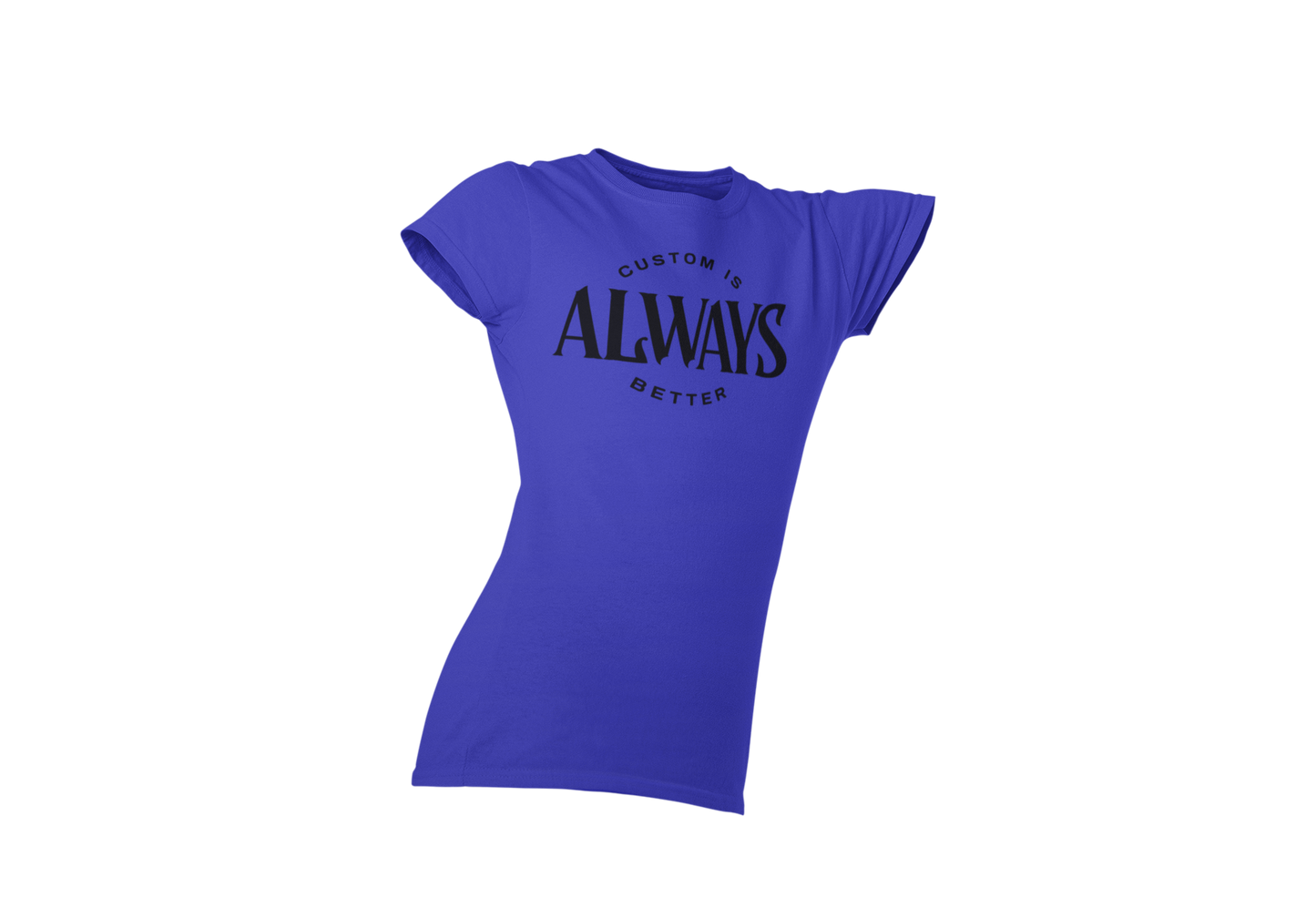 Custom Is Always Better Shirt