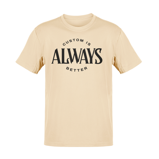 Custom Is Always Better Shirt